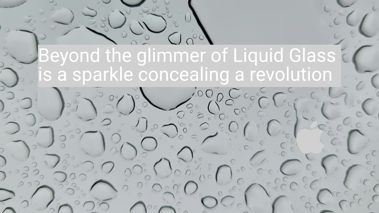 Beyond the glimmer of Liquid Glass is a sparkle concealing a revolution