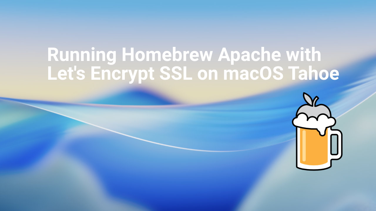 Running Homebrew Apache with Let's Encrypt SSL on macOS Tahoe