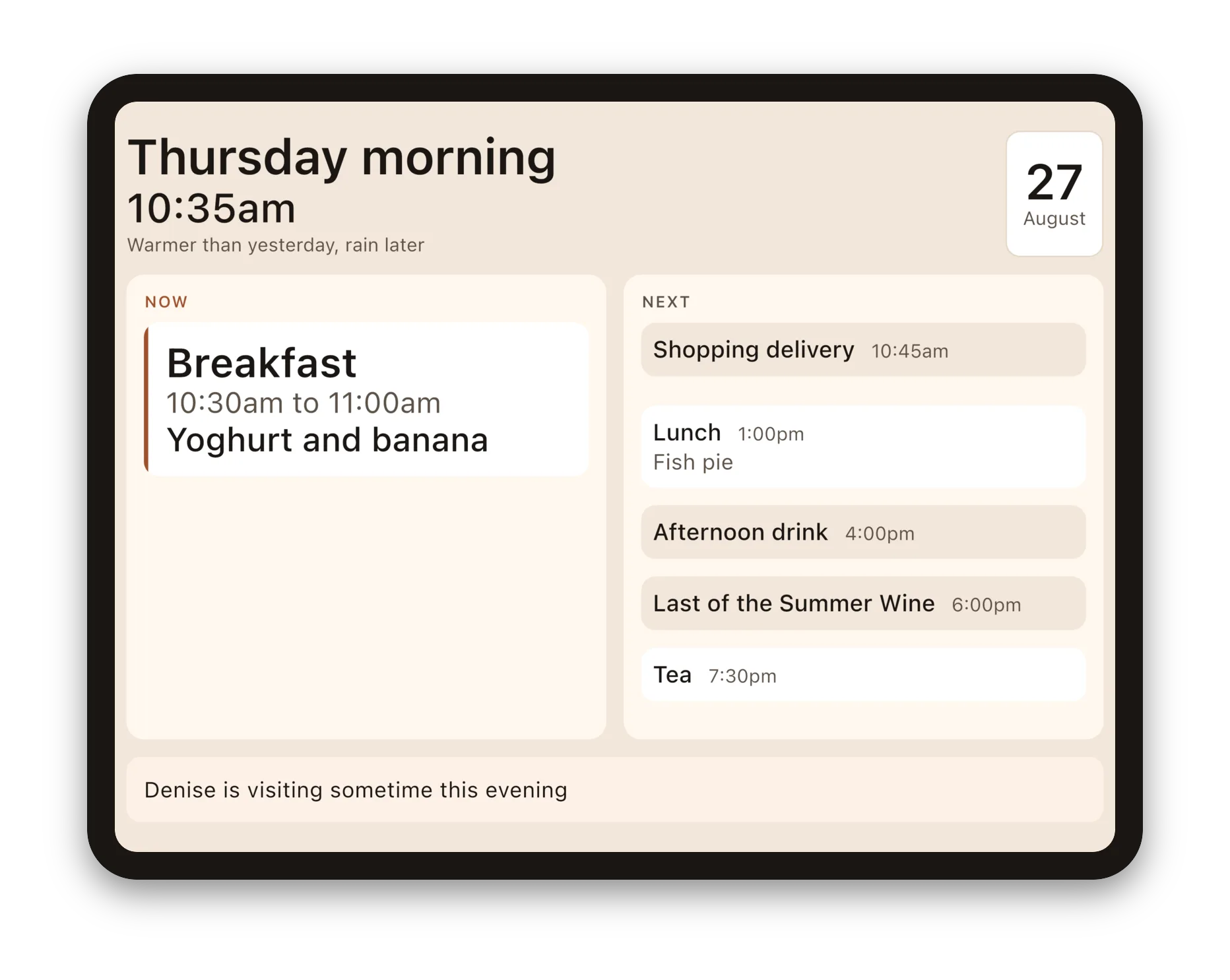 An iPad in landscape showing Daysome’s display on Thursday morning at 10:35am, warmer than yesterday with rain later, with 27 August in the corner. Now is Breakfast, 10:30am to 11:00am, yoghurt and banana. Next are a shopping delivery at 10:45am, lunch at 1:00pm with fish pie, an afternoon drink at 4:00pm, Last of the Summer Wine at 6:00pm, and tea at 7:30pm. A note along the bottom says Denise is visiting sometime this evening.