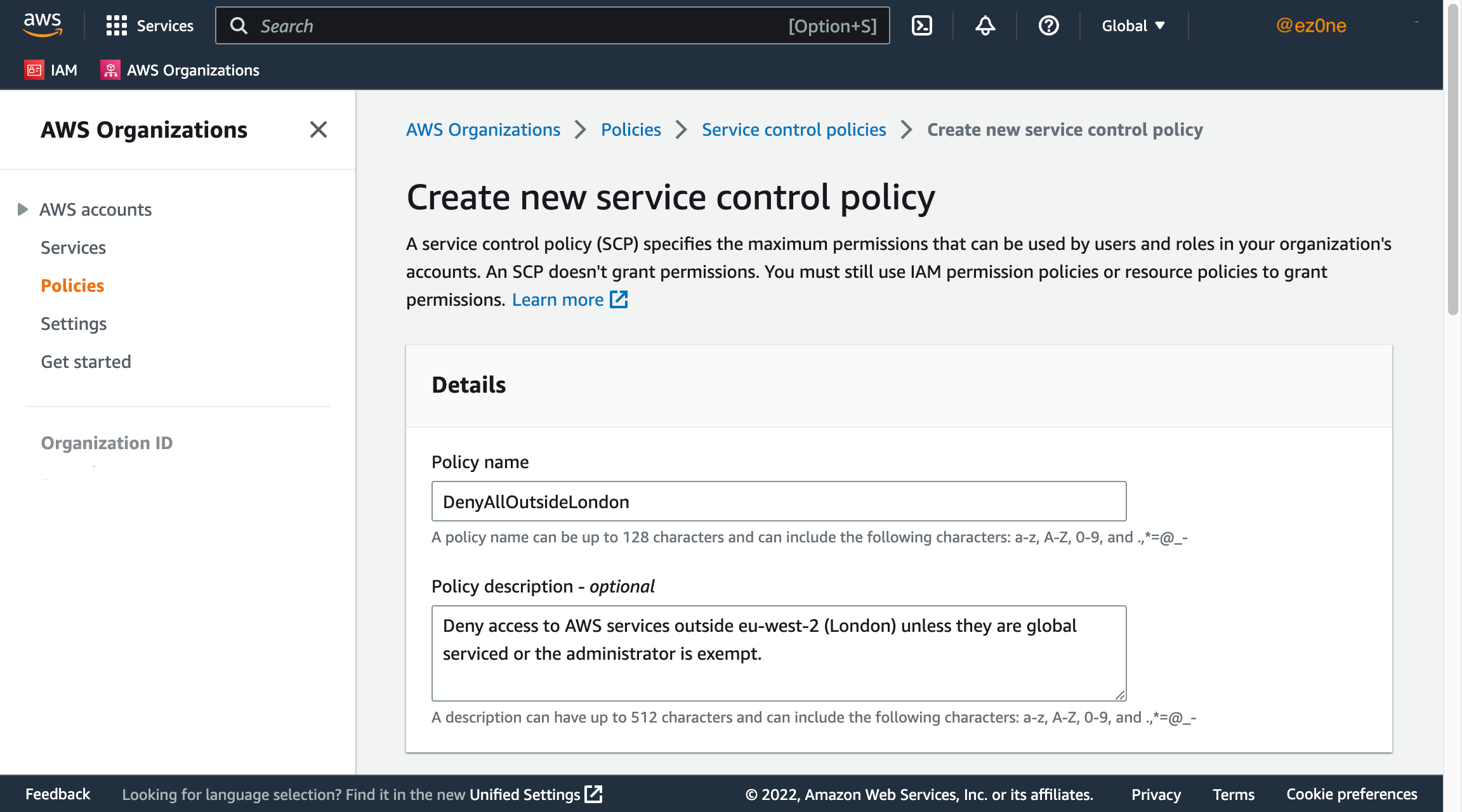 SCP called DenyAllOutsideLondon. To Deny access to AWS services outside eu-west-2 (London) unless they are global serviced or the administrator is exempt.