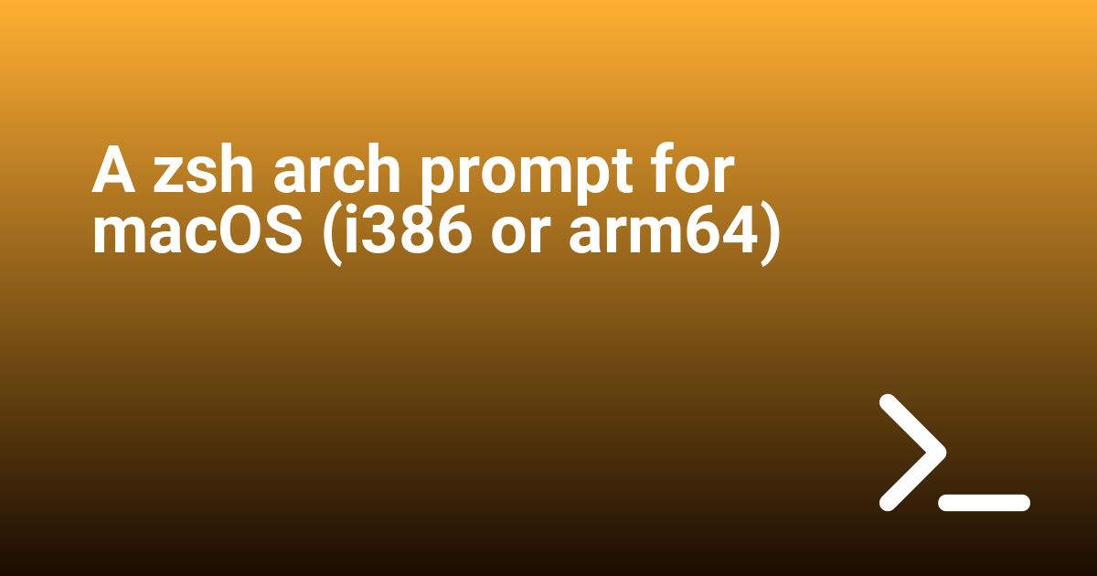A zsh arch prompt for macOS (i386 or arm64)