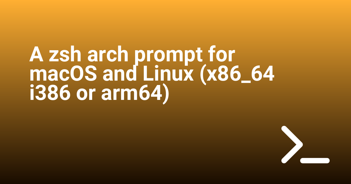 A zsh arch prompt for macOS and Linux (x86_64 i386 or arm64)