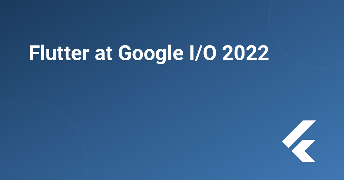 Flutter at Google I/O 2022