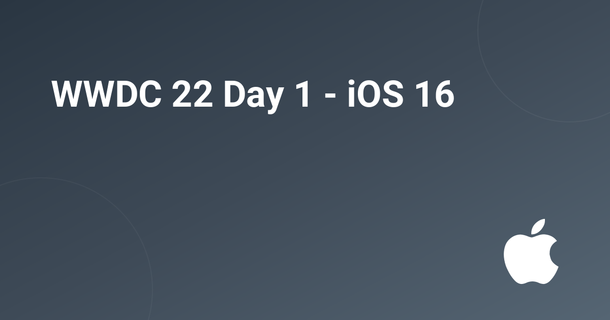 WWDC 22 Day 1 - iOS 16