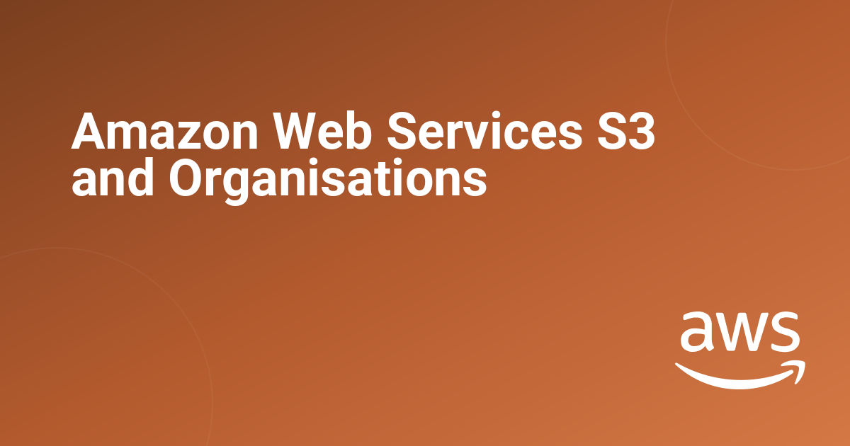 Amazon Web Services S3 and Organisations