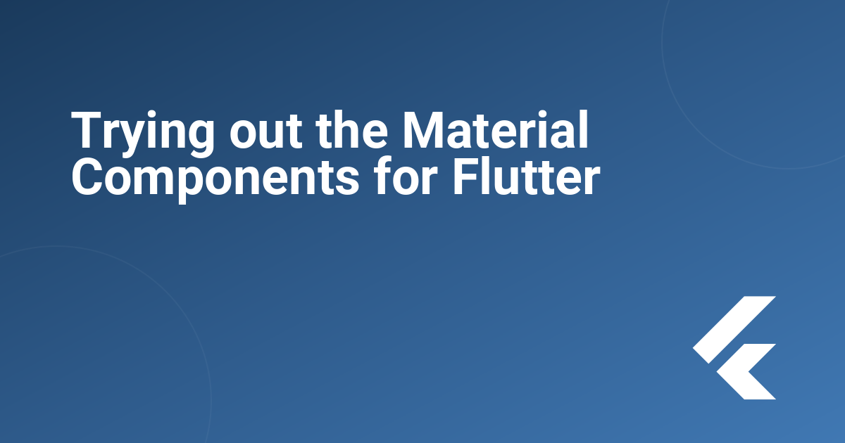 Trying out the Material Components for Flutter