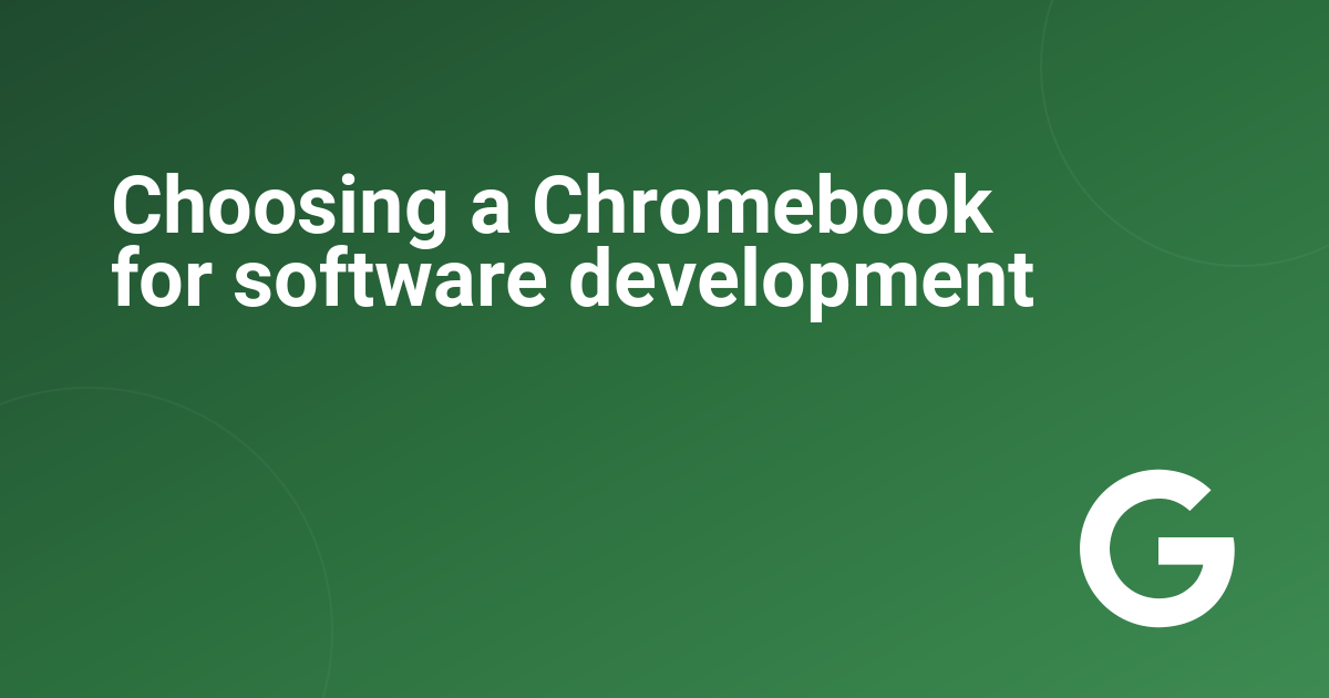 Choosing a Chromebook for software development