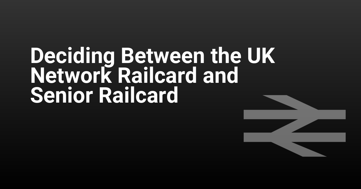Deciding Between the UK Network Railcard and Senior Railcard