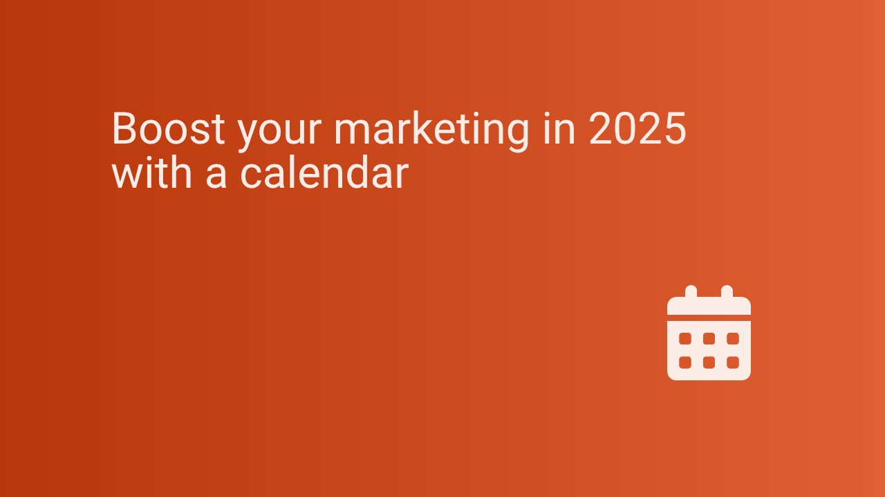 Boost your marketing in 2025 with a calendar