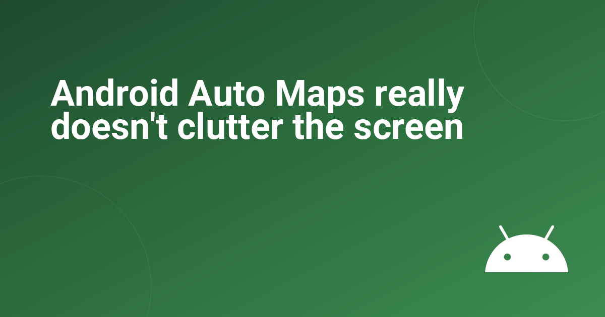 Android Auto Maps really doesn't clutter the screen