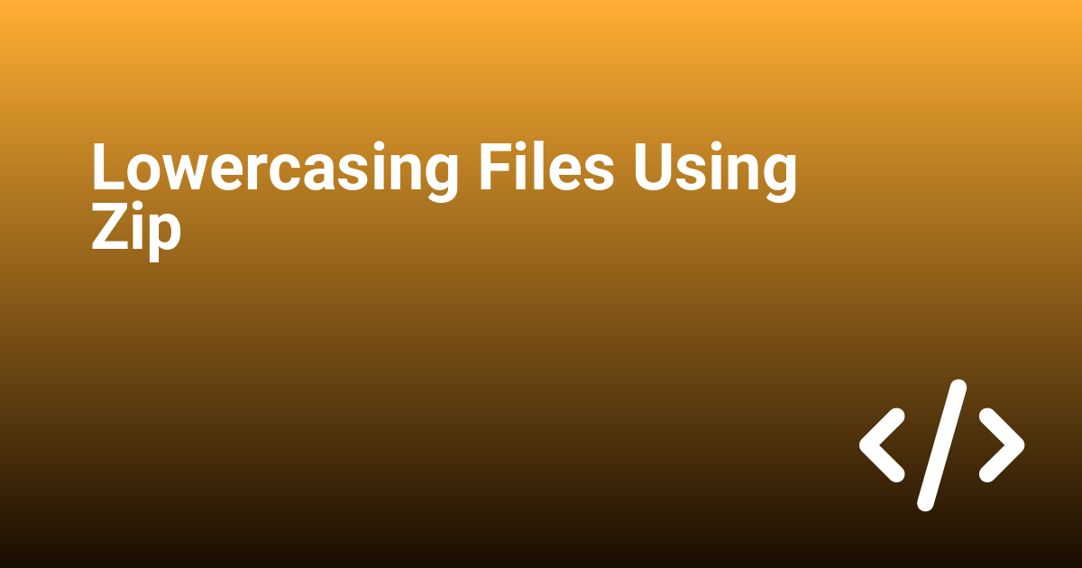 Lowercasing Files Using Zip