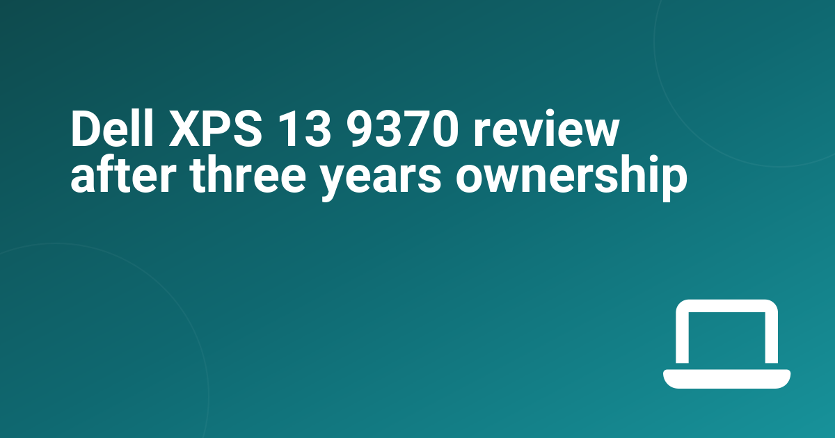 Dell XPS 13 9370 review after three years ownership