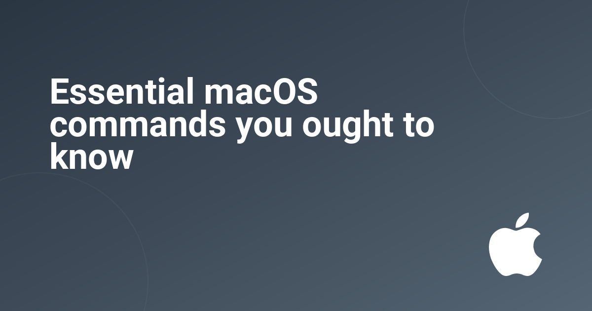 Essential macOS commands you ought to know