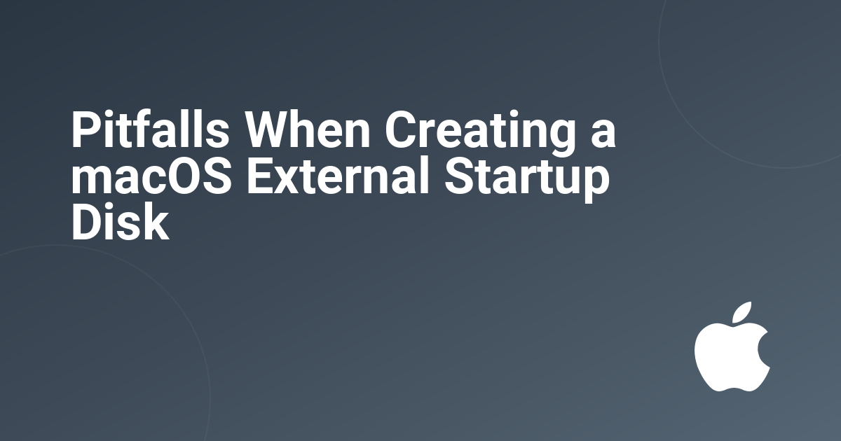 Pitfalls When Creating a macOS External Startup Disk