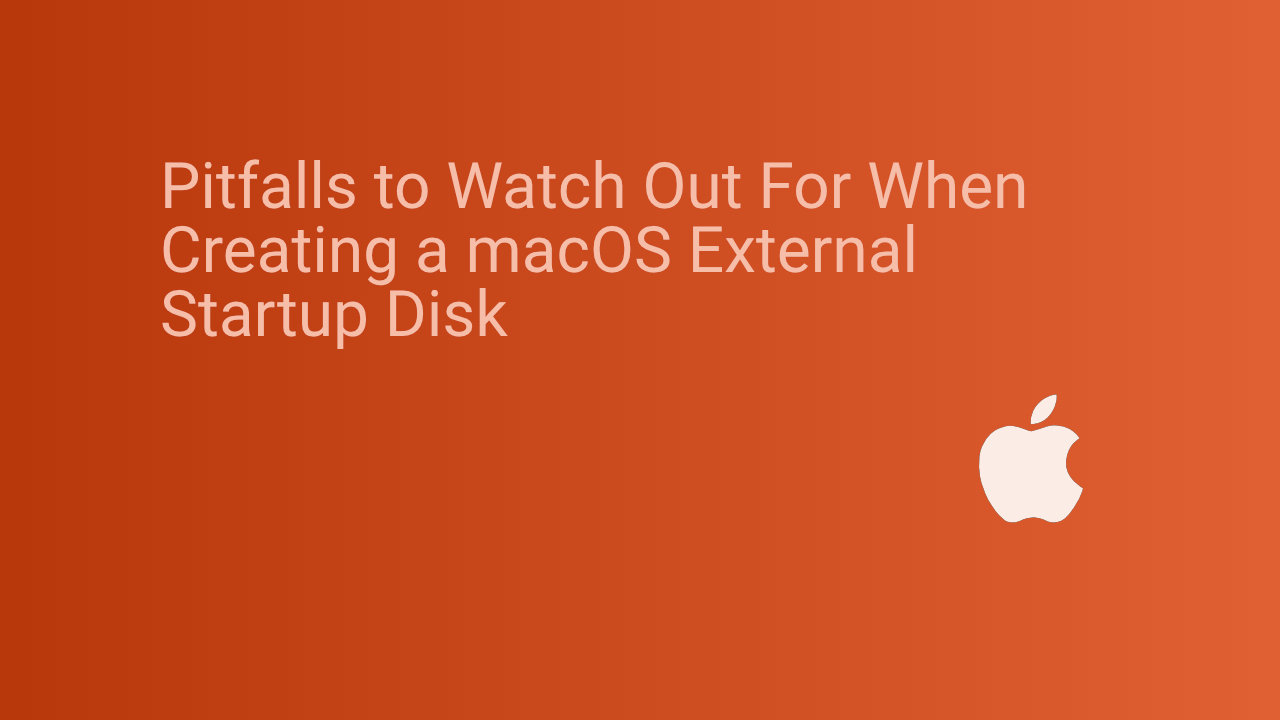 Pitfalls to Watch Out For When Creating a macOS External Startup Disk