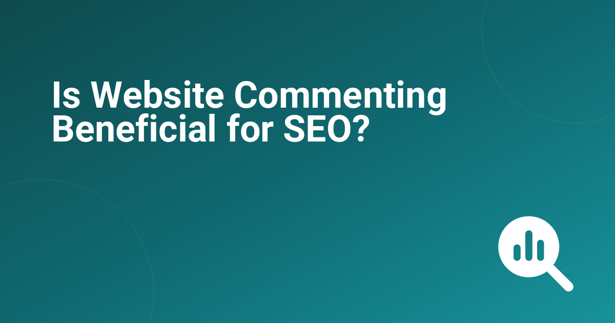Is Website Commenting Beneficial for SEO?