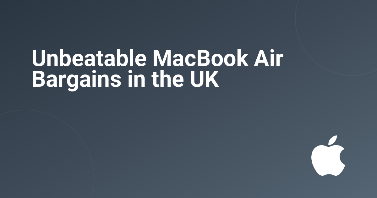 Unbeatable MacBook Air Bargains in the UK