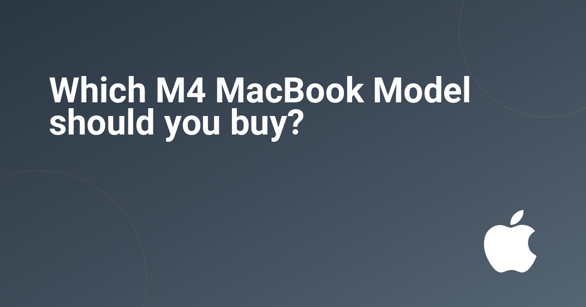 Which M4 MacBook Model should you buy?