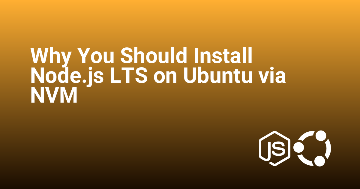 Why You Should Install Node.js LTS on Ubuntu via NVM