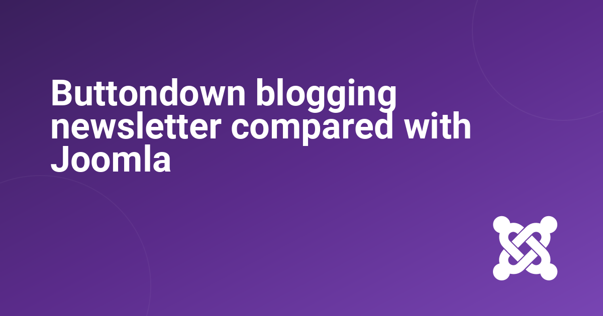 Buttondown blogging newsletter compared with Joomla