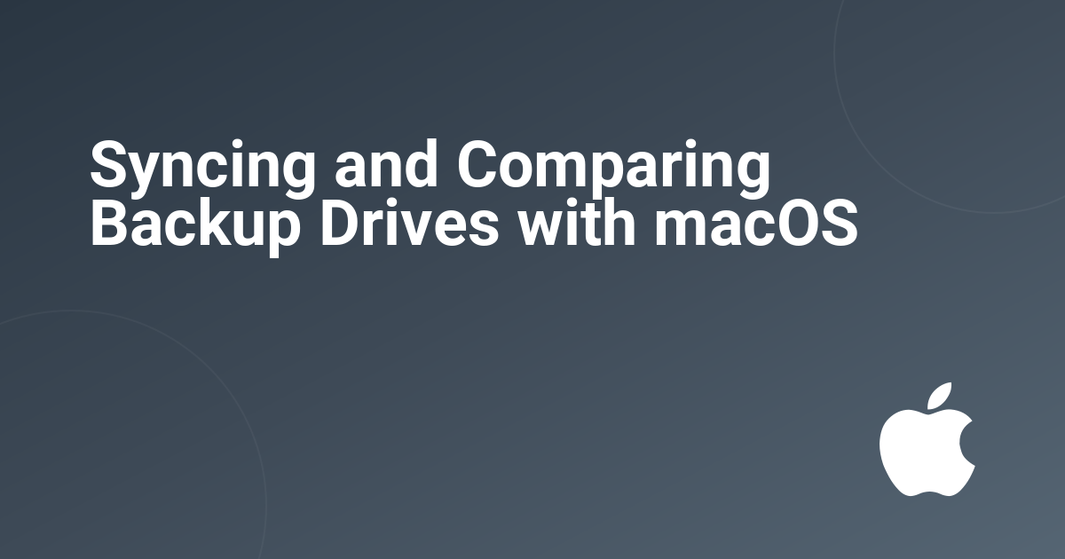 Syncing and Comparing Backup Drives with macOS