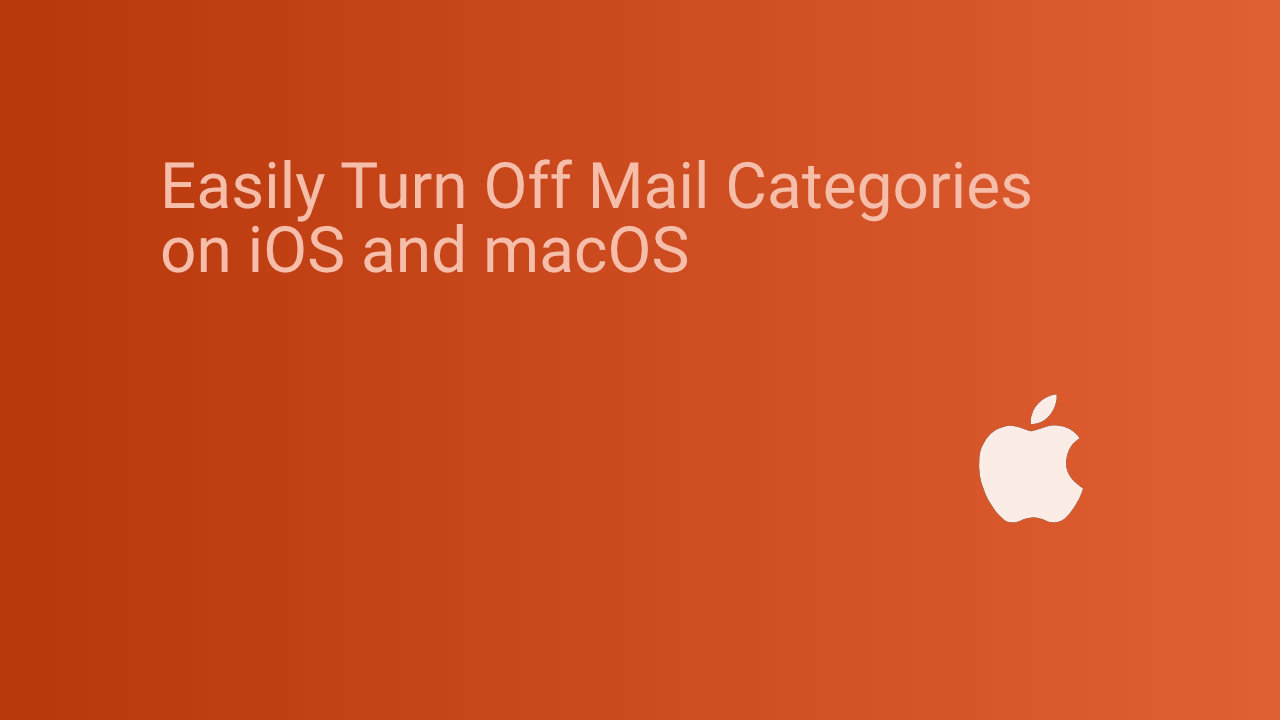Easily Turn Off Mail Categories on iOS and macOS