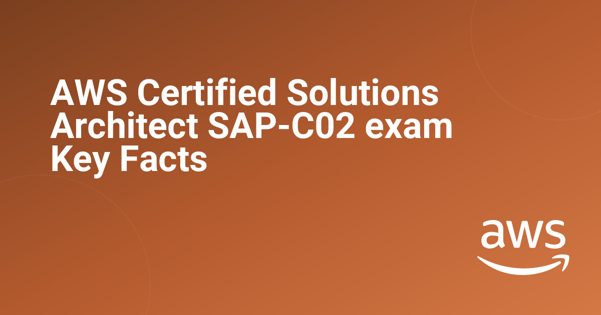 AWS Certified Solutions Architect SAP-C02 exam Key Facts