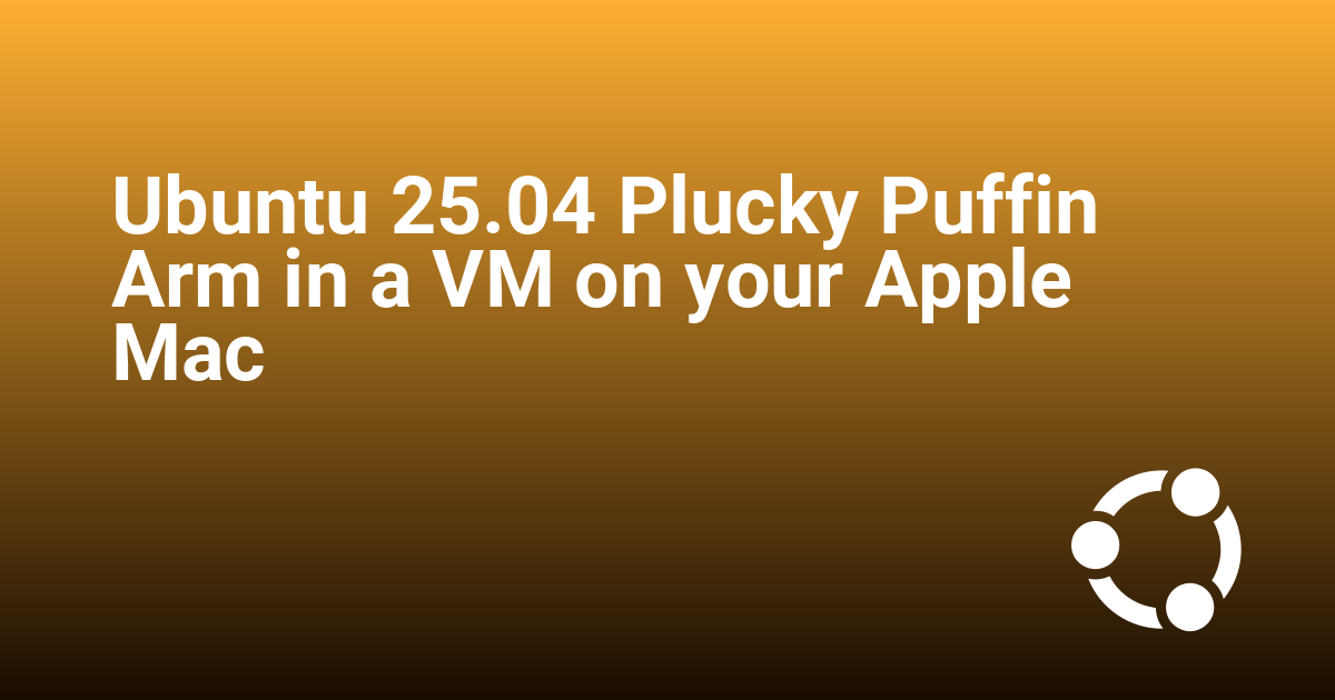 Ubuntu 25.04 Plucky Puffin Arm in a VM on your Apple Mac