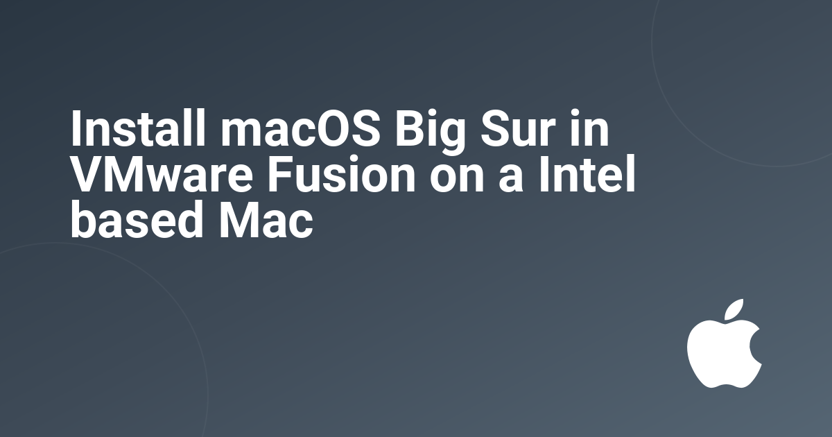 Install macOS Big Sur in VMware Fusion on a Intel based Mac