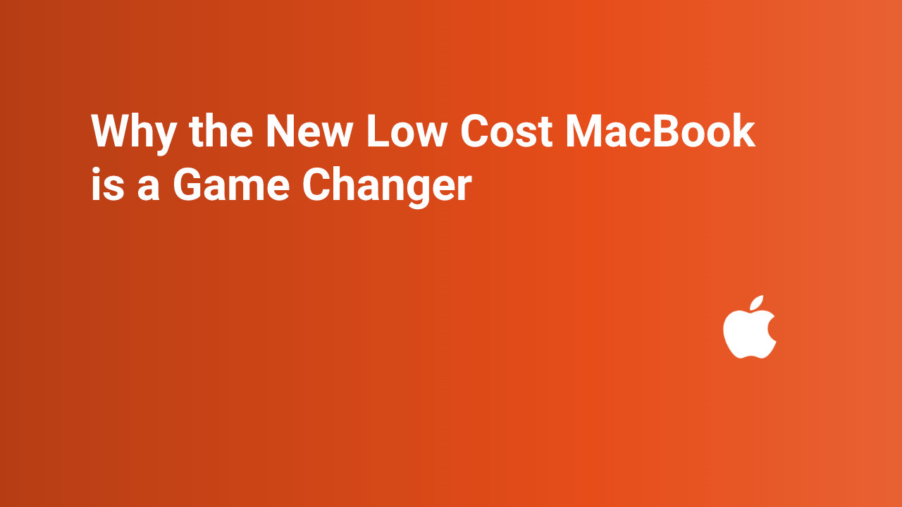 Why the New Low Cost MacBook is a Game Changer