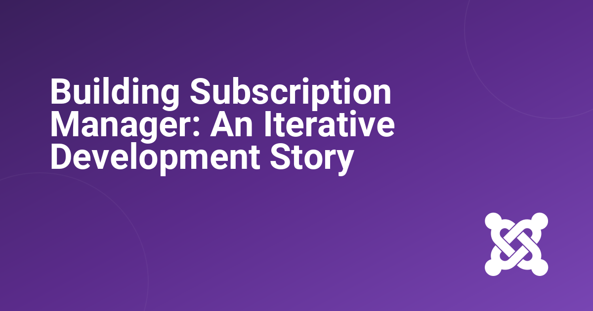 Building Subscription Manager: An Iterative Development Story