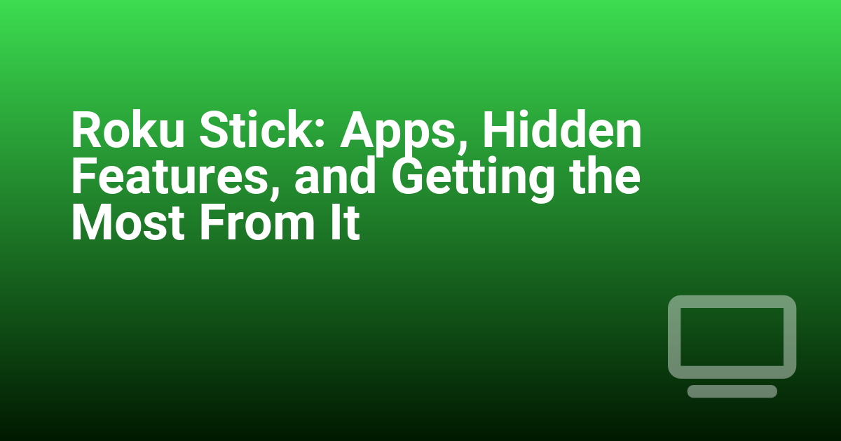 Roku Stick: Apps, Hidden Features, and Getting the Most From It
