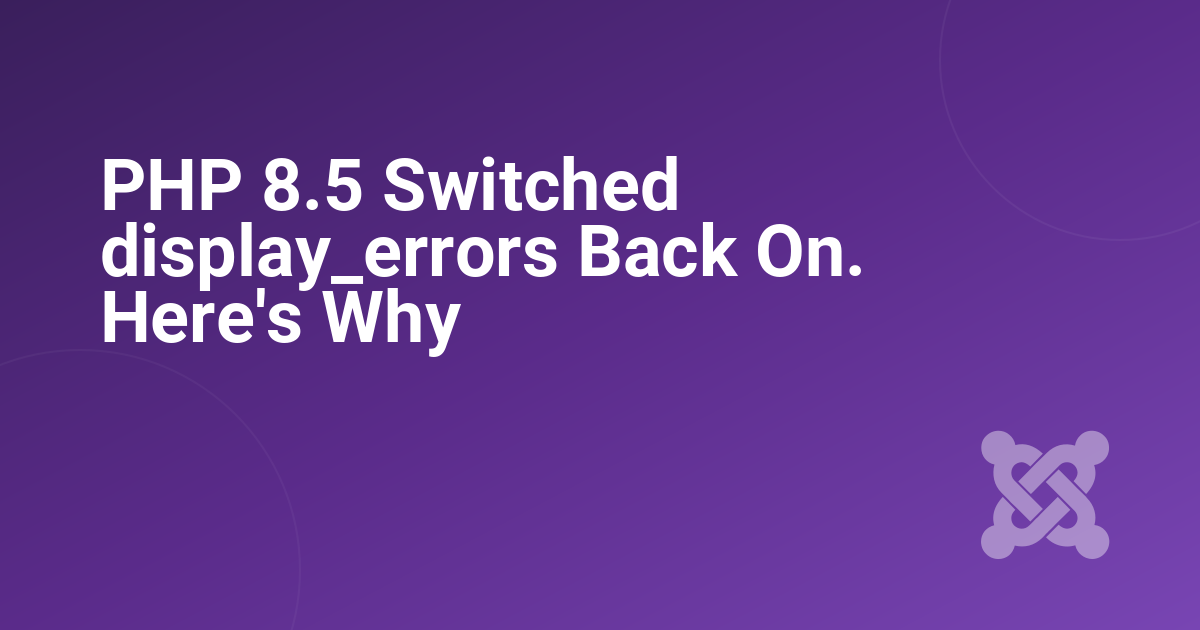 PHP 8.5 Switched display_errors Back On. Here's Why