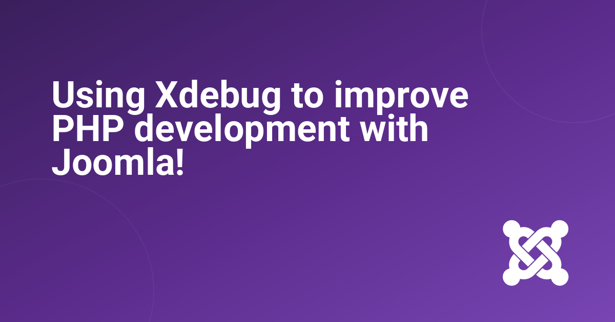 Using Xdebug to improve PHP development with Joomla! 