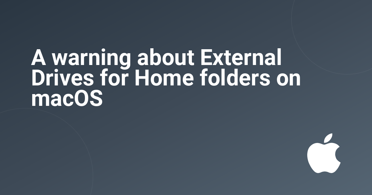 A warning about External Drives for Home folders on macOS