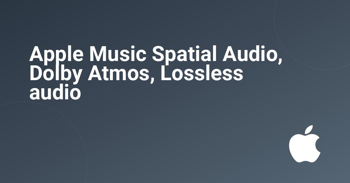Apple Music Spatial Audio, Dolby Atmos, Lossless audio