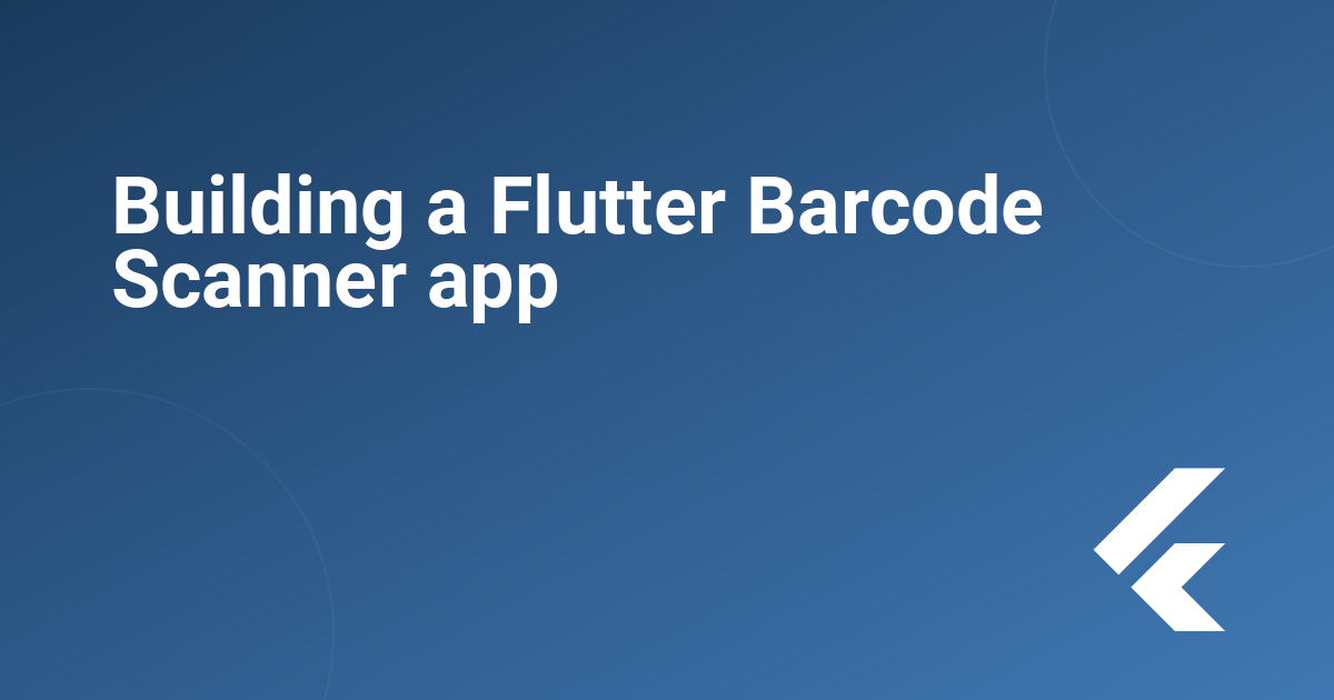 Building a Flutter Barcode Scanner app