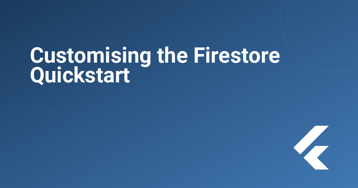 Customising the Firestore Quickstart