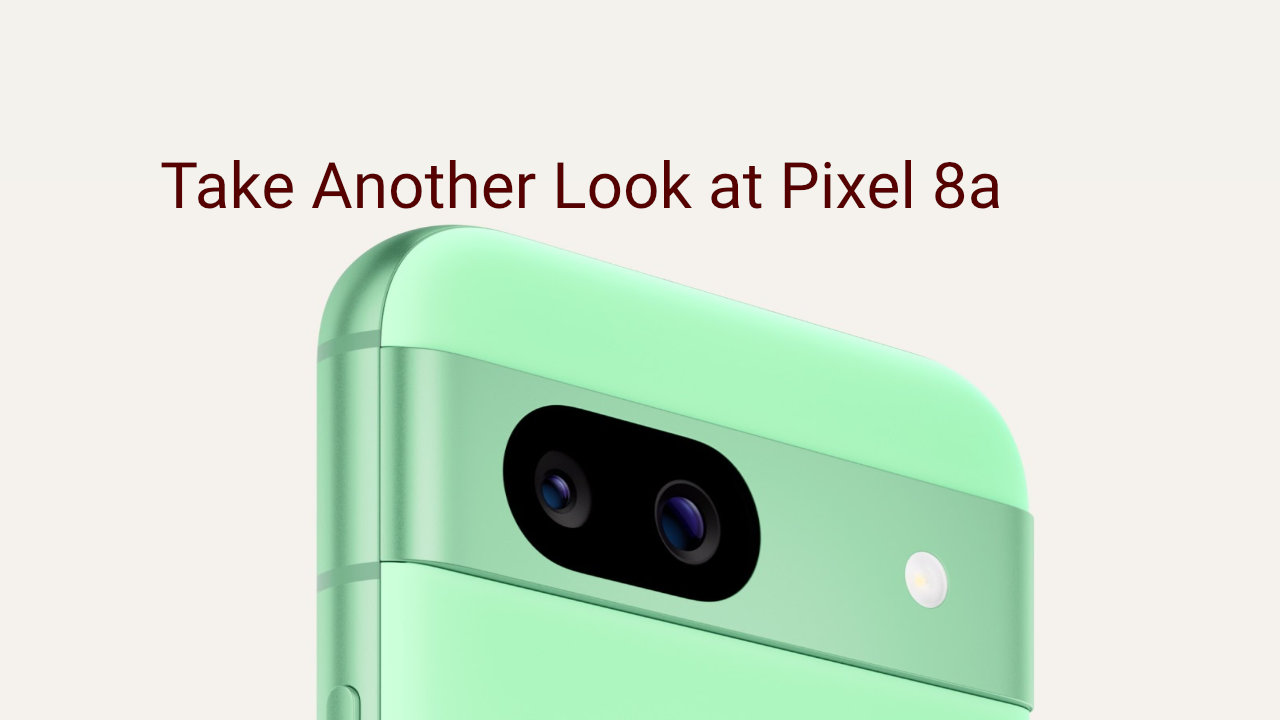 Take Another Look at Pixel 8a